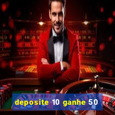 deposite 10 ganhe 50